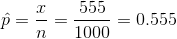 \hat p=\frac{x}{n}=\frac{555}{1000}=0.555