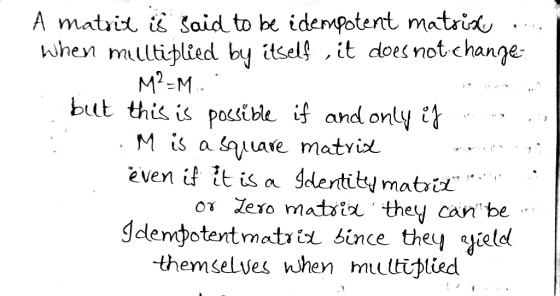 A matrix is said to be idempotent matrise ..., When milltiplied by itself , it does not changes M2=M.. but this is possible i