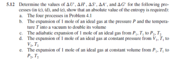 5.12 Determine the values of AU, AH, AS, AA, and AG for the following pro- cesses (in (c), (d), and (e), show that an abso