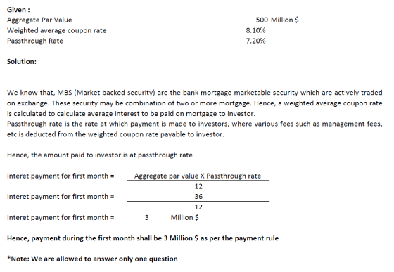 Given: 500 Million $ Aggregate Par Value Weighted average coupon rate 8.10% Passthrough Rate 7.20% Solution: We know that, MB