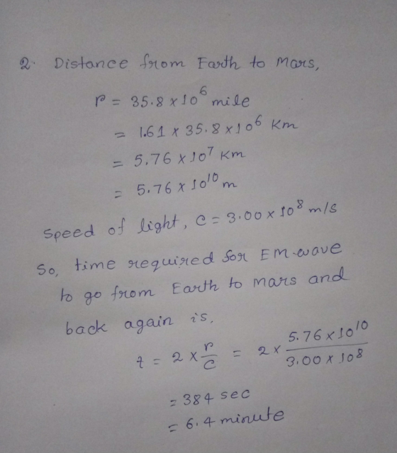 2 Distance from Earth to mars, P = 35.8 x 100 mile 1.6 1x 35.8x106 km = 5.768 107 km = 5.76 x 100m Speed of light, c=3.00 x 1