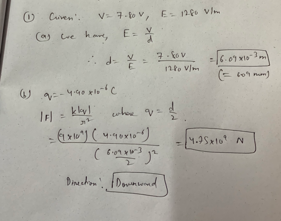 O Civen. V= 7.80v, E= 1280 Vlon. (as we have, E- u de 7 - 7.8v = (6.09 410-3 m 1280 m = 609 mm) ) 9,2-4.90 x10 o C If = klar!