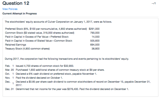 Question 12 View Policies Current Attempt in Progress The stockholders equity accounts of Culver Corporation on January 1, 2