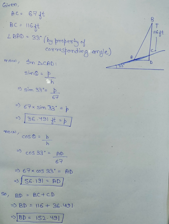 Given, A.C= 67ft BC = 116ft L BAD = 33* (by property of В T 116ft corresponding angle) A now, SMDCAD: D 33 simo = =) sim 33°=