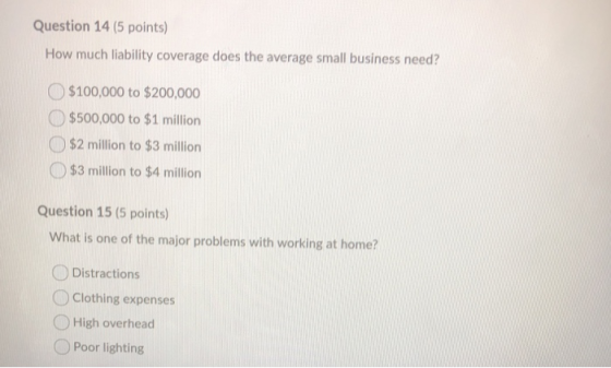 Question 14 (5 points) How much liability coverage does the average small business need? $100,000 to $200,000 $500,000 to $1