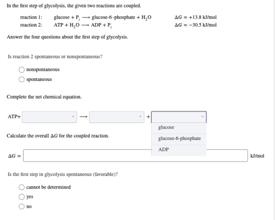 In the first step of glycolysis, the given two reactions are coupled. reaction 1 glucose P АТР + H,О AG+13.8 kJ/mol AG 30.5 k