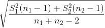 \sqrt{\frac{S_{1}^{2}(n_1-1)+S_{2}^{2}(n_2-1)}{n_1+n_2-2}}