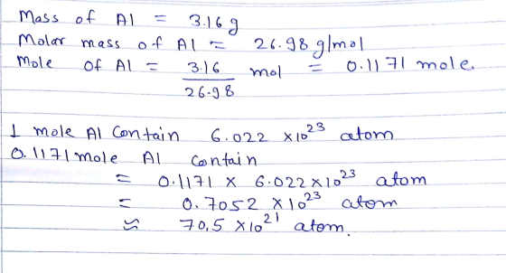 Mass of AL = 3.16g | Molar mass of Al = 26.98 g/mol I mole of ALE 3.16 mol = 0.1171 mole -- 269.8 I mole Al Contain 6.022 X 1