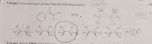 5 (4 pts). Circle the major product from the following reaction. MOTO OH Hind Br BO How ? 1674 pts) Which Two ofib followin