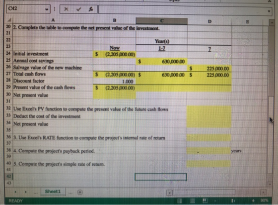 C42 X B D E 225,000.00 225,000.00 А 20 2. Complete the table to compute the net present value of the investment. 21 22 Year(s