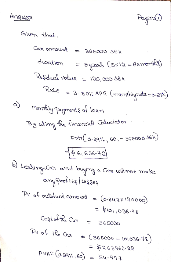 Answer Pagen Given that, Car amount = 36 5000 SEK duration = Sycars (5x12 = 6o months) Reşidual value = 120,000 SEK Rate = 3.