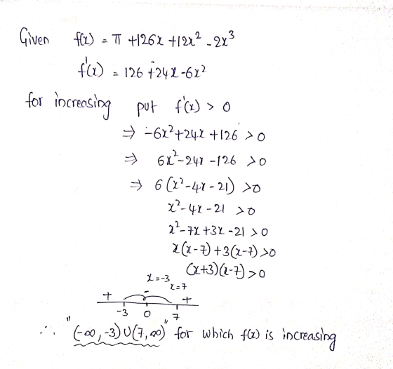 2 Given f(x) = TT +1262 +1242 - 2x3 f(x) = 126 +242-622 for increosing put fc) f(x) > 0 -612+242 +126 >0 6L-247 -126 70 * 6(
