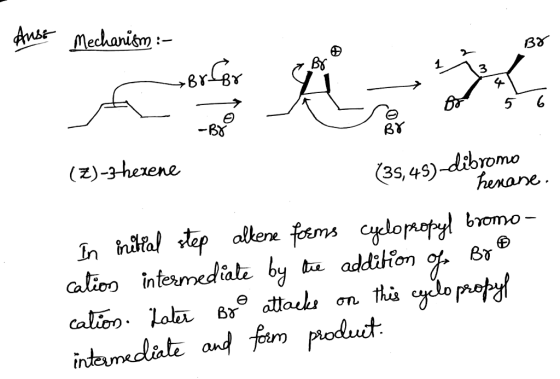 Auss Mechanism :- RX BY88 (E)-3 herene henane. (35, 43)-dibromo In initial step alkene forms cyclopropyl bromo- cation interm