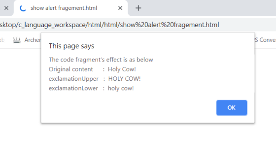 × C show alert fragement.html ktop/c-language-workspace/html/html/show%20alert%20fragement.html Archer This page says The code fragments effect is as below Original content Holy Cow! exclamationUpper: HOLY COW! exclamationLower holy cow! OK