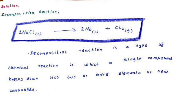 So lution: Decompos ion React ion 2 NaCL(s) 2Na 2 L9) De compositio veacti a type of single co mpound che mical reactioniw hi