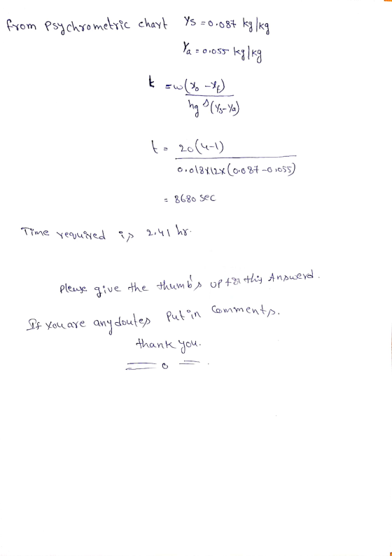 from Psychrometric chart YS=0.087 kg/kg Ya = 0.055 kg/kg t w(% -%) ng (-ya) to 2014-1 0.018x12x (0.087-61055) 8680 sec Time