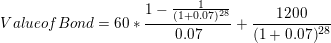 1- Valueof Bond = 60* — (1+0.07) 0.07 1200 (1 + 0.07 28