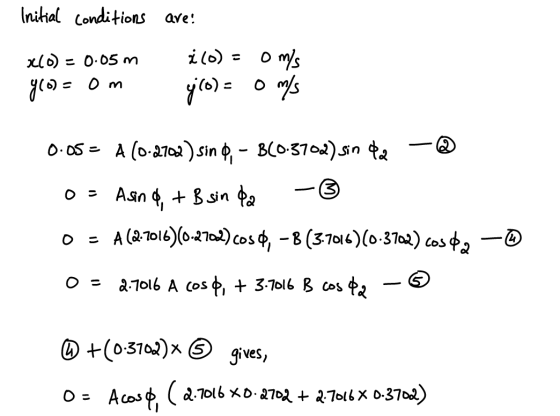 Initial conditions x(0) = 0.05m 90 = om are: ż(0) = 0 m/s (o)= 0 m/s 0.05 = A(0.2702) sin 0,- BC0.3702) sin da – o. Asin , +