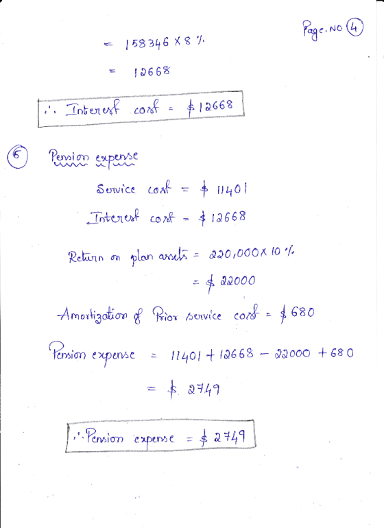 Page, No 4 = 58 346 X 8%. = 12668 :: Interest.cosf = $12668 Pension expense Service cook = $ 11401 Interest cook = $12668 Ret