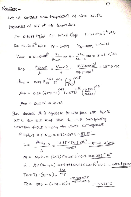 Solution:- Let us con Sidey mean temperature of aire 138.5°C properties of air at this temperature P = 0.8488 Kg/m3 (p= (ol 5