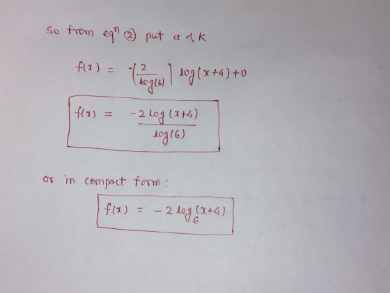 So from egn ③ put a ak flu) Vegion 1 ang lx #6) +0 fla) = -2 log (x+4) log(6) or in compact form: f(a) = - 2 log(x+4)