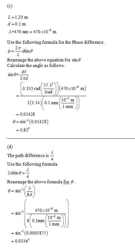 L-120 m d-0.1 m λ=470 nm 470x10 m Use the following formula for the Phase difference Rearrange the above equation for sin8 Ca