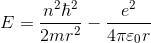 E =\frac {n^2\hbar^2}{2mr^2}-\frac {e^2}{4\pi \varepsilon_0 r}