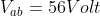 V_{ab}=56Volt