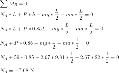 MB=0 L Na + L +P + h – mg * 5 2 L ma = 0 NA * L + P* 0.85L - mg * L 2 ma * L 2 = 0 1 NA + P* 0.85 – mg* 1 2 ma * = 0 2 1 1 NA