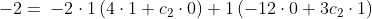 -2= \:-2\cdot 1\left(4\cdot 1+c_2\cdot 0\right)+1\left(-12\cdot 0+3c_2\cdot 1\right)