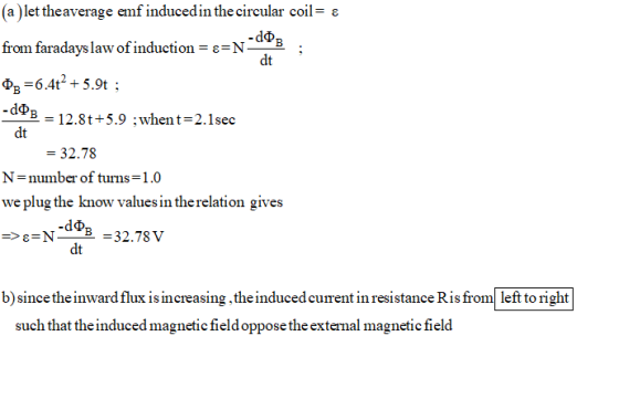(a) let the average emf induced in the circular coil = 8 from faradays law of induction=e=N-42B 03=6.42 + 5.9t ; -198 = 12.8t