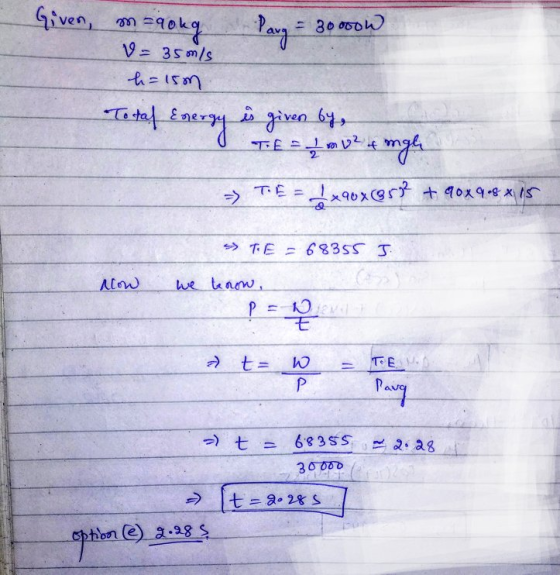- 30000W Given, m m=90kg Pang V= 350ls h=15m Energy is given by, TE = 1 m2 + migh x90x0532 +90x968x115 Total en TE V -> TE=68