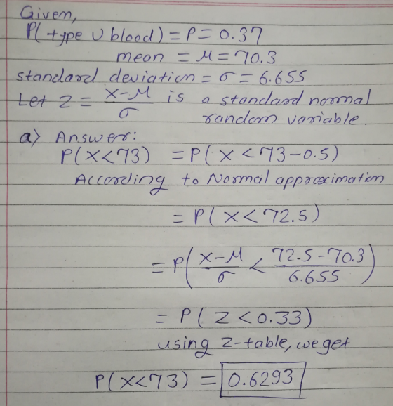 Given, P type U blood)=P=0.37 - mean = M = 70.3 standard deviation=0=6.655 tet 2= X-M is a standard nommal random variable a)