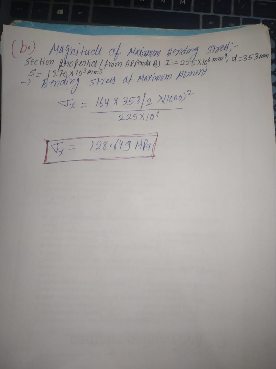 63 mm (bo) Mugnitude of Maximum Bending stellt Section phroperties from Appendix B) I= 2253106 m) 5= 1270 x 103 mm - Bending