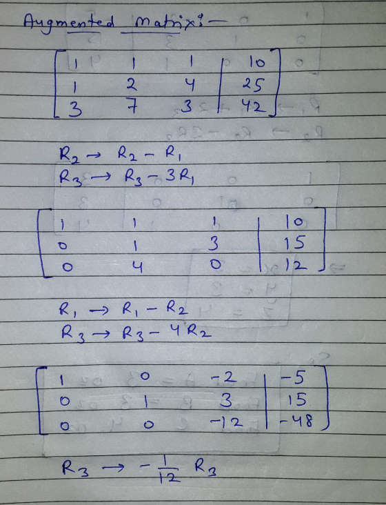 Augmented matrix - 10 2 4 25 3 42 It 3 R2 RI R2 R3-3R, R3- 1 1 1 1 كما lo 15 ) 2 4 R – R – R2 R3 R3- YR2 1 - 2 3 - -5 15 -48