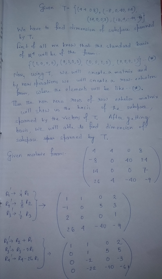 Given (-8, 0,40, 24), T= {(4 4 08 (14,0,0,7), (26,4, -40,975 We have to find dimension I nension of subspace spanned banned b