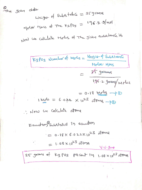 the given data Weigw- of substable = 35 gramas yolar Mass of the K3PO3 = 196.2 g/mol Now we calculate Holes of The givey subs