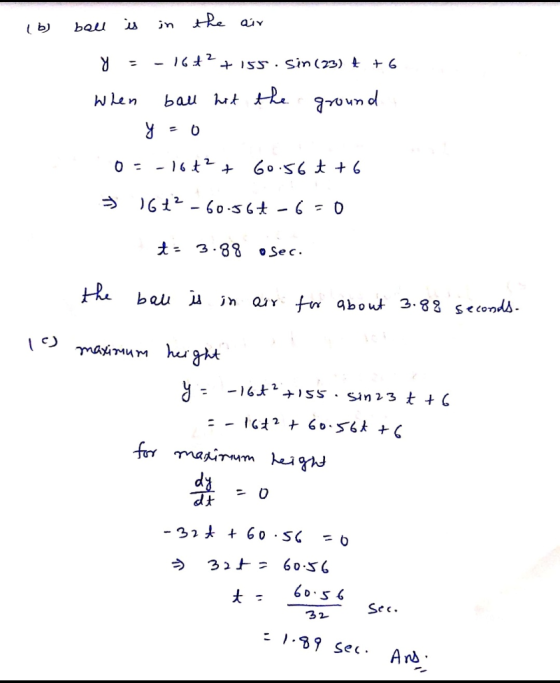 - (b) ball is in the air y = -16+2+155. Sin (73) 4 +6 When all hit the ground y=0 0= -164? + 60.56 + +6 * 16+2-60-567-6-0 t=