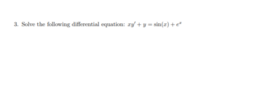 3. Solve the following differential equation: ry + y = sin(x) +e