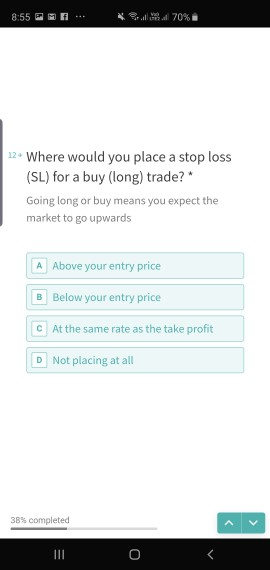 70 % 8:55 12+ Where would you place a stop loss (SL) for a buy (long) trade?* Going long or buy means you expect the market t