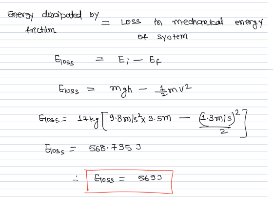 Energy dissipated by 1 = friction Loss of is mechanical energy system Gloss - Ei – Ef Gloss = mgh - 2 m V2 Glosse 17kg [ 9.8m