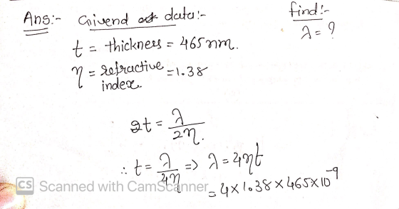 find: Ans: Givend at data! t= thickness = 465 nm. n = refractive = 1.38 I index ata in ita 2 -) =491 - CS Scanned with Camšta