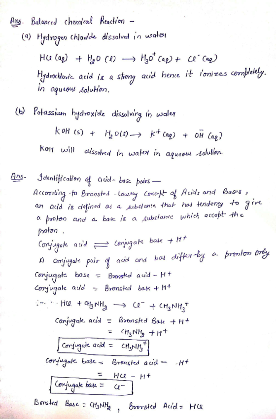Ans. Balanced chemical Reaction - (a) Hydrogen chloride dissolved in water Hu (aq) + H2O ce → H30 Cag) + ce caq) Hydrochloric