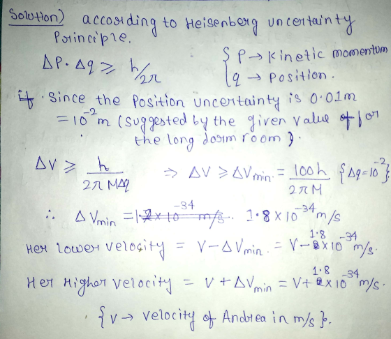 AP. Aq7 Ş P> Kinetic momentum + Position. q Solution) accosiding to Heisenberg uncertainty Principle. har its since the posit