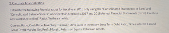 2. Calculate financial ratios: Calculate the following financial ratios for fiscal year 2018 only using the Consolidated Sta