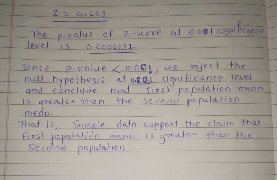 Z = 4.203 The p-value of Z-score cat 0:0® 1 sigruficance level IS 0.0000132 the Since p-value <0.001 reject the null bypothes