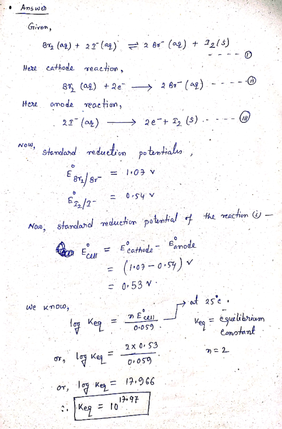 . Answer Given, ... Bry (29) + 22 (aq) = 2 80+ (aq) + 1215) Here cathode reaction, BPL (aq) + 28 -286() ------ Here anode re