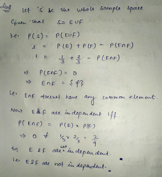 du let s be the whole sample space Given that Si E OF ve P(s): PLEOF) 1 = PLE) + PLP) - P(ENF) Iz — + - P(ENG) - PLENE) = 0 -
