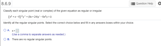 8.6.9 Question Help Classify each singular point (real or complex) of the given equation as regular or irregular. (x2+x-6) 2y