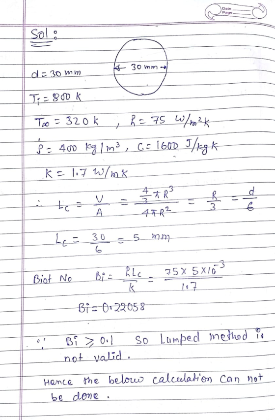 Date Page Sol: K 30mm - d = 30mm T = 800k + 1 Too = 320k h = 75 W/m²K 8 = 400 kg/m3, G = 1600 J/kg k k = 1.7 W/mk d / 2 R 45R